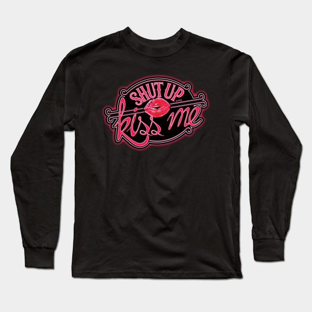 Shut Up and Kiss Me Long Sleeve T-Shirt by Minnie Malarkey